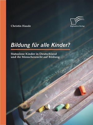 cover image of Bildung für alle Kinder? Statuslose Kinder in Deutschland und ihr Menschenrecht auf Bildung